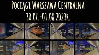Pociągi Warszawa Centralna 30.07-01.08.2023r.
