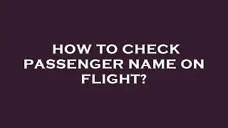 How to check passenger name on flight?
