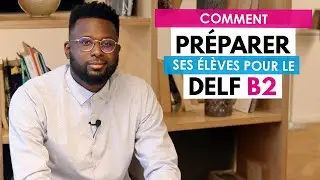 Comment pr&eacute;parer ses &eacute;l&egrave;ves au DELF B2 ? Formation pour les profs de FLE.