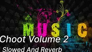 Choot volume 2 honnnnney singhhh slowed and reverb