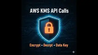 AWS KMS API Calls Explained | Encrypt, Decrypt, Generate Data Key | AWS Security Tutorial