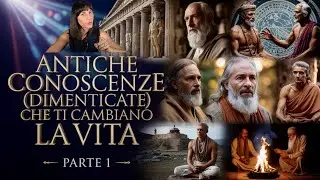 Incontri Immersivi su ANTICHE CONOSCENZE (Dimenticate) che Ti Cambiano la VITA | Parte 1