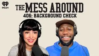 406: Background Check | The Mess Around
