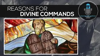 Reasons for Divine Commands | Reasonable Faith Podcast
