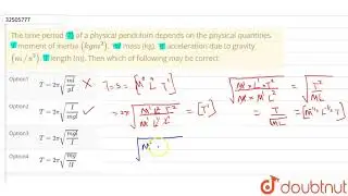 The time period (T) of a physical pendulum depends on the physical quantities 'I'