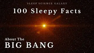 100 Sleepy Science Facts About the Big Bang to Fall Asleep To
