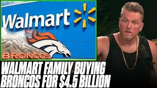 Broncos Rumored To Be Bought For $4.5 BILLION By Walmart Family?! | Pat McAfee Reacts