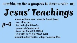 Jesus' Teaching from combining the 4 gospels p6
