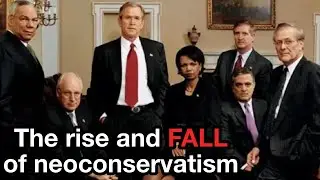 The Rise and Fall of Neoconservatism