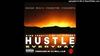 King Vendetta - Hustle Everyday ( feat. Sayaz Kushboy ) - Ptoduced by Dj William