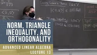Advanced Linear Algebra 13: Norm, Triangle Inequality, Orthogonality