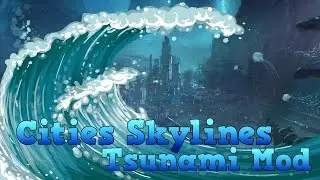 Cities: Skylines - Tsunami Mod - 100k City DESTROYED!!!