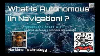 Maritime Technology 6 - What is Autonomous (In Navigation) ? (by Prof. Lokukaluge Prasad Perera)