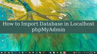 How to Import Database in Localhost phpMyAdmin