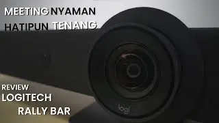 Solusi Meeting Nyaman Yang Membuat Hati Tenang | Review Logitech Rally Bar