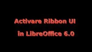 Activare Ribbon UI &icirc;n LibreOffice 6.0