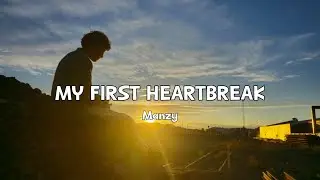 Manzy - My First Heartbreak (Lyrics)
