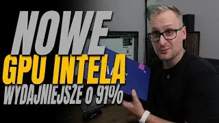 Nowe GPU Intela nawet o 91% wydajniejsze