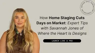 How Home Staging Cuts Days on Market: Expert Tips with Savannah Jones of Where the Heart Is Designs