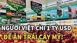 KỶ LỤC: Người Việt chi gần 1 tỷ USD mua trái cây Mỹ! Tết này trái cây Việt sẽ ra sao?