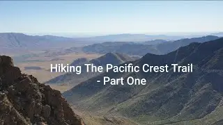 Hiking The Pacific Crest Trail 2019 - Part One
