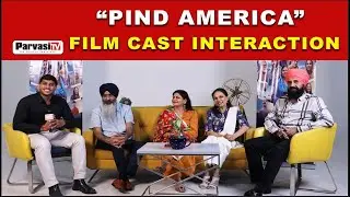 &ldquo;Pind America&rdquo; Film Cast Interaction | Parvasi TV