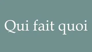 How to Pronounce ''Qui fait quoi'' (Who does what) Correctly in French