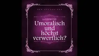 Luderwitze - unmoralisch und h&ouml;chst verwerflich? - Der Spassdigga