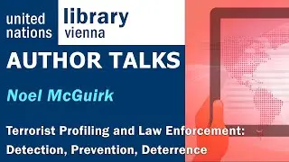 Author Talks Series: Terrorist Profiling and Law Enforcement: Detection, Prevention, Deterrence.