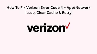 How To Fix Verizon Error Code 4 &ndash; App/Network Issue, Clear Cache & Retry