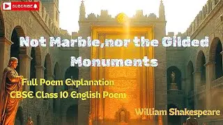 Not Marble, nor the Gilded Monuments | CBSE Class 10 English Poem | Poetry Explanation |Animated