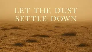 Let The Dust Settle Down (Lyrics Video)