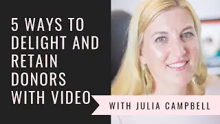 5 Ways to Delight and Retain Donors with Video