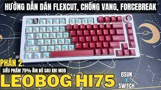 Leobog HI75 | Hướng dẫn l&agrave;m ph&iacute;m đanh hơn, d&aacute;n flexcut, gasket chống vang, forcebreak