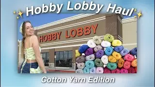hobby lobby haul (feat Yarn Bee, Crafter's Secret, I Love This Cotton, Roll With It Melange & more)