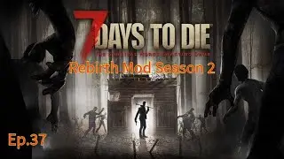 7 Days to Die Rebirth Mod 1.3 Season 2 Ep.37