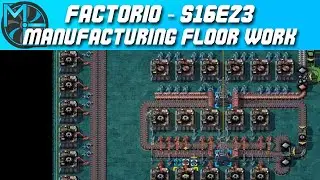 Factorio - S16E23 - Manufacturing Floor Work