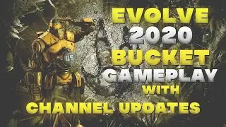 Evolve 2020 Bucket Gameplay with channel updates