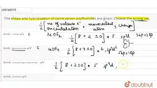 The shape and hybridisation of some xenon oxyfluorides are given. Choese the wrong set.