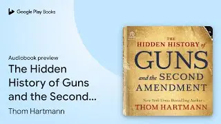 The Hidden History of Guns and the Second&hellip; by Thom Hartmann &middot; Audiobook preview