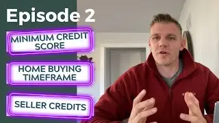 Ask Your Agent Ep  2 - Minimum Credit Score, Home Buying Timeframe, Seller Credits.