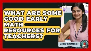 What Are Some Good Early Math Resources For Teachers? - Aspiring Teacher Guide