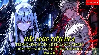 TruyệnAudio : trọng sinh main trở thành vua hủy diệt khi nuốt sinh vật tiến hóa là hắc long phần 2