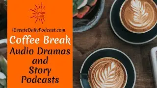 Episode 76: Audio Dramas and Story Podcasts - Coffee Break