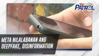 Meta nilalabanan ang deepfake, disinformation | TV Patrol