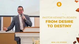 Pastor Kenneth Bowen - From Desire to Destiny