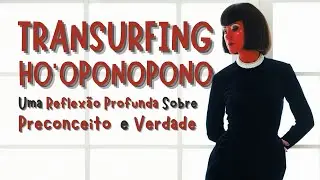 Preconceito ou Verdade? — O Choque Que Pode Mudar Sua Vida - Transurfing Ho'oponopono
