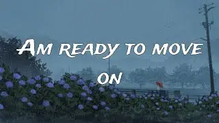 Am Ready to Move On – Lyrics | Emotional Sad Song | Moving On Music