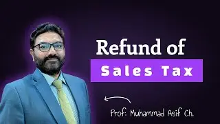 Refund of Sales Tax| Prof. Muhammad Asif Ch.