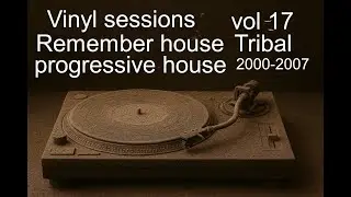 Vinyl Sessions Vol 17 Tribal House - Progressive House - Techouse  Remember - vinilo 100x100 House